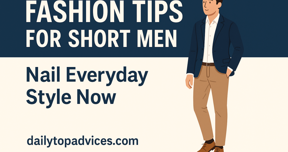 Fashion Tips for Short Men: Advice to Nail Everyday Style Now